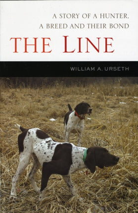 The Line: A Hunter's Passion for Breeding Dogs