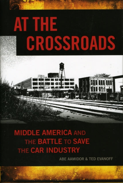 At The Crossroads: Middle America and the Battle to Save the Car Industry