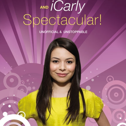 The Miranda Cosgrove And Icarly Spectacular: Unofficial and Unstoppable