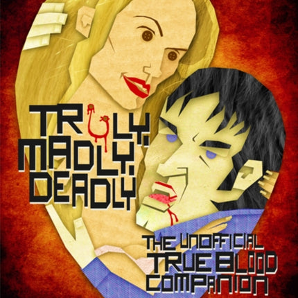 Truly, Madly, Deadly: The Unofficial True Blood Companion