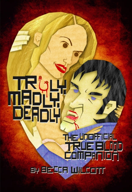 Truly, Madly, Deadly: The Unofficial True Blood Companion