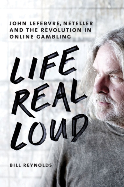 Life Real Loud: John Lefebvre, Neteller and the Revolution in Online Gaming