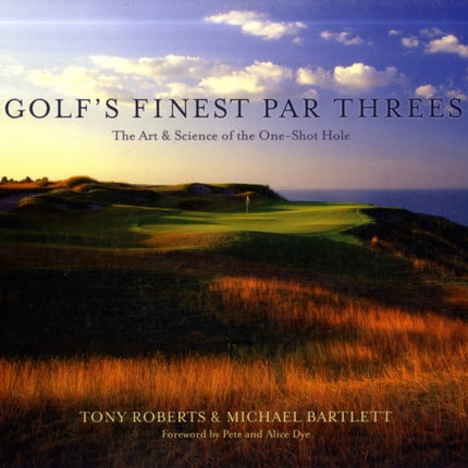 Golf's Finest Par Threes: The Art and Science of the One-Shot Hole