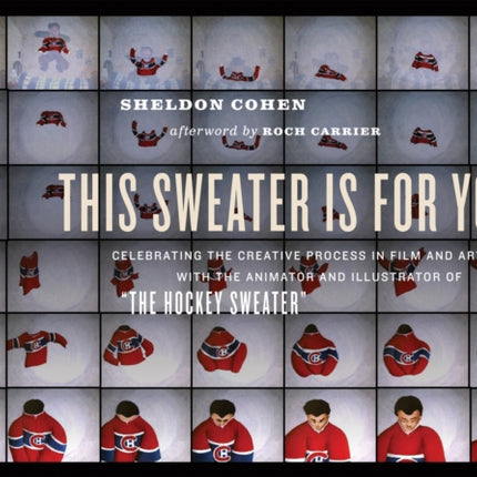 This Sweater Is For You!: Celebrating the Creative Process in Film and Art with the Animator and Illustrator of 'The Hockey Sweater'