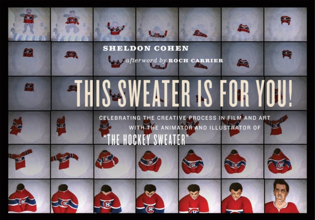 This Sweater Is For You!: Celebrating the Creative Process in Film and Art with the Animator and Illustrator of 'The Hockey Sweater'