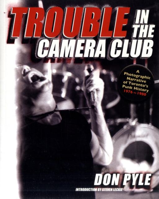 Trouble In The Camera Club: A Photographic Narrative of Toronto's Punk History 1976-1980