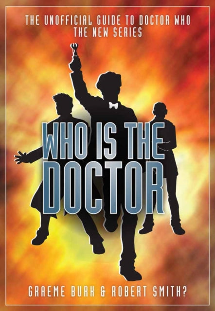 Who Is The Doctor: The Unofficial Guide to Doctor Who