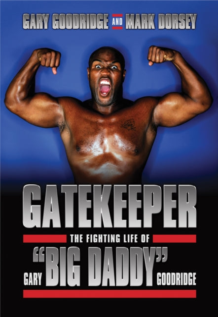 Gatekeeper: The Fighting Life of Gary 'Big Daddy' Goodridge