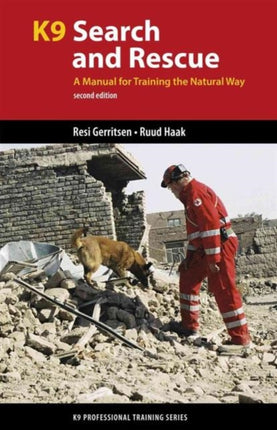 K9 Search and Rescue A Manual for Training the Natural Way K9 Professional Training