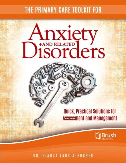 The Primary Care Toolkit for Anxiety and Related Disorders: Quick, Practical Solutions for Assessment and Management