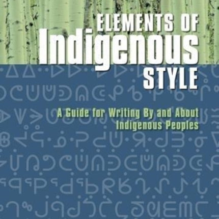 Elements of Indigenous Style: A Guide for Writing by and about Indigenous Peoples