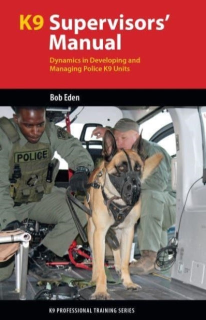 K9 Supervisors' Manual: Dynamics in Developing and Managing Police K9 Units