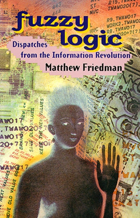 Fuzzy Logic: Dispatches from the Information Revolution