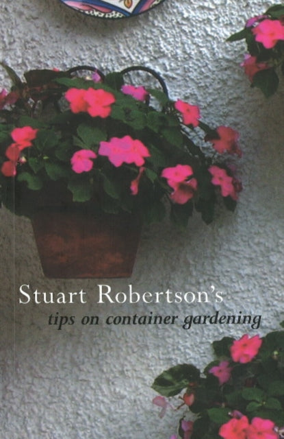 Stuart Robertson's Tips on Container Gardening