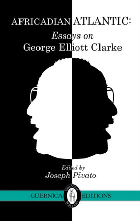 Africadian Atlantic: Essays on George Elliott Clarke