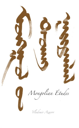 Mongolian Études: To the Ends of an Empire: A Remarkable Story Told in Letters, Poems and Prose