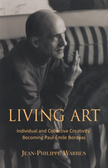 Living Art: Individual and Collective Creativity: Becoming Paul-Émile Borduas