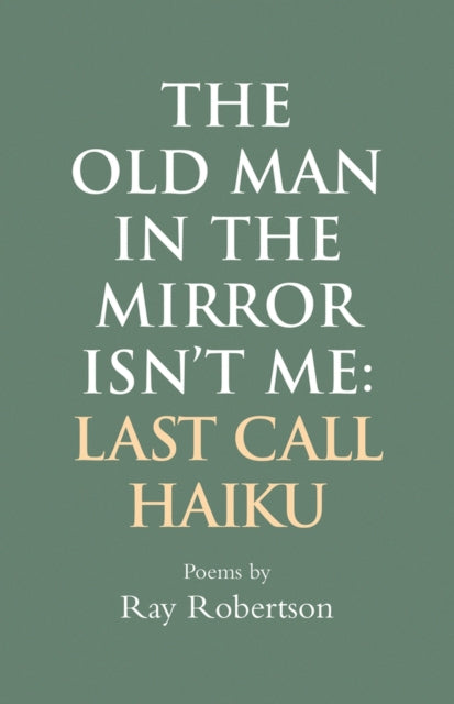 The Old Man in the Mirror Isn't Me: Last Call Haiku