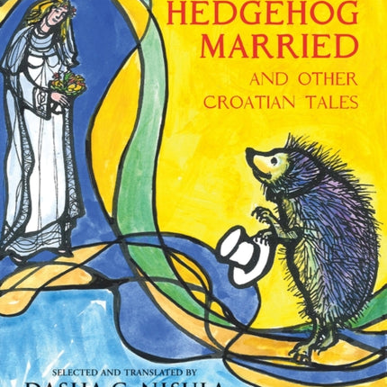 How the Hedgehog Married: and Other Croatian Fairy Tales