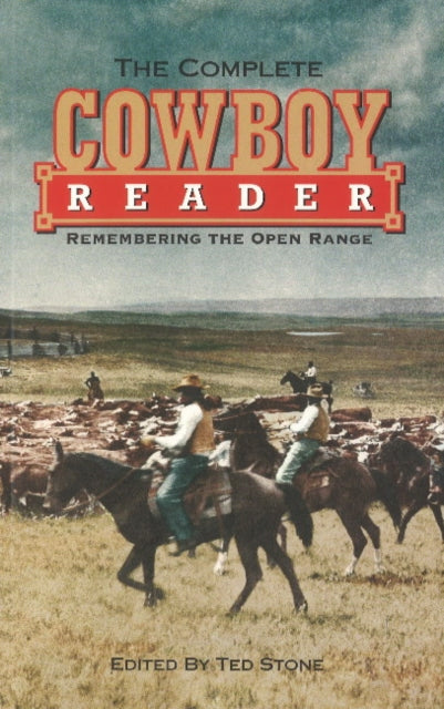 Complete Cowboy Reader, The: Remembering the Open Range