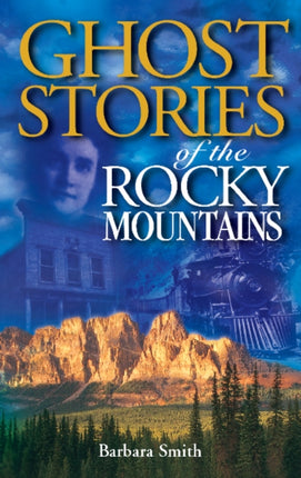 Ghost Stories of the Rocky Mountains: Volume I