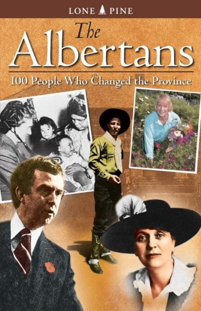 Albertans, The: 100 people who changed the province