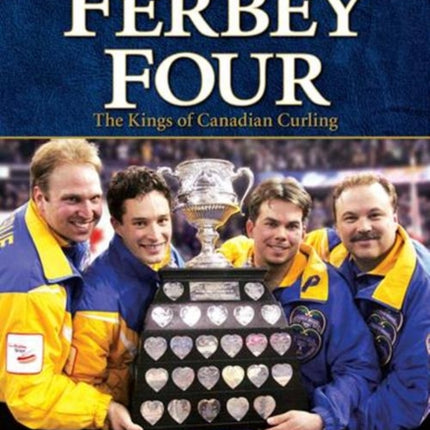 Ferbey Four, The: The Kings of Canadian Curling