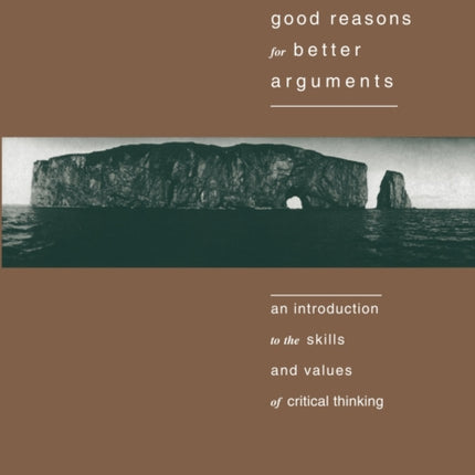 Good Reasons for Better Arguments: Introduction to the Skills and Values of Critical Thinking