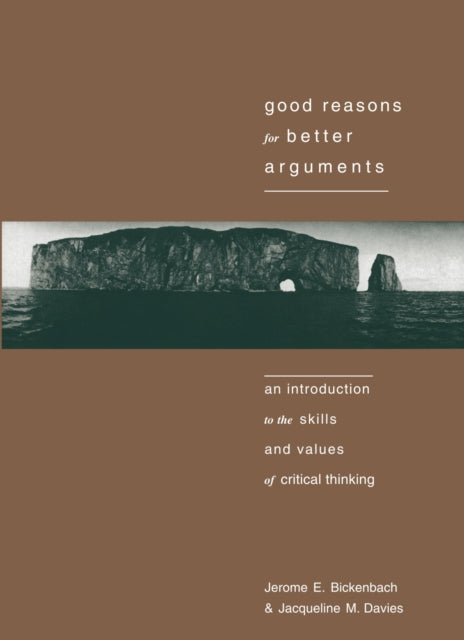 Good Reasons for Better Arguments: Introduction to the Skills and Values of Critical Thinking