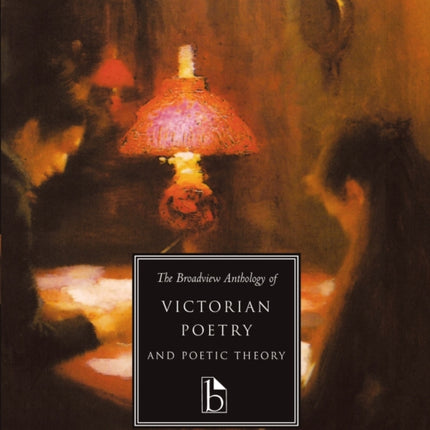 The Broadview Anthology of Victorian Poetry and Poetic Theory