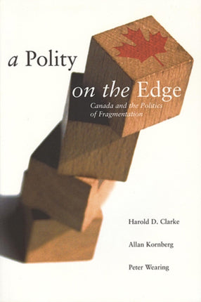 A Polity on the Edge: Canada and the Politics of Fragmentation