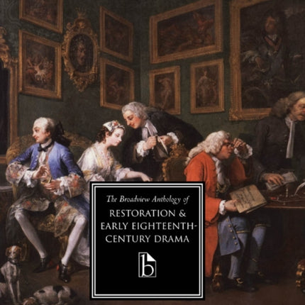 The Broadview Anthology of Restoration and Early Eighteenth-Century Drama