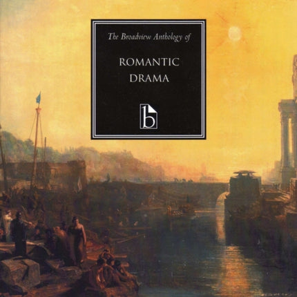 The Broadview Anthology of Romantic Drama