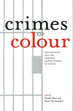 Crimes of Colour: Racialization and the Criminal Justice System in Canada