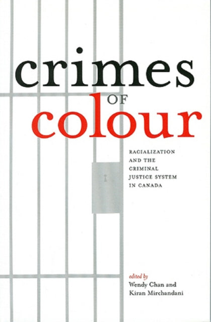 Crimes of Colour: Racialization and the Criminal Justice System in Canada