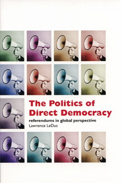 The Politics of Direct Democracy: Referendums in Global Perspective