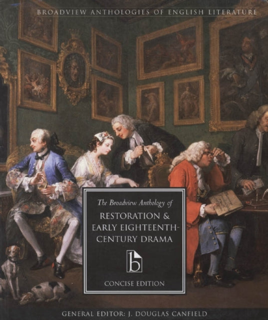 The Broadview Anthology of Restoration and Early Eighteenth-Century Drama