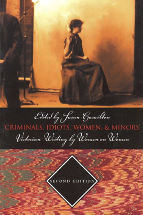 'Criminals, Idiots, Women and Minors': Victorian Writing by Women on Women