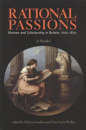 Rational Passions: Women and Scholarship in Britain, 1702 - 1870