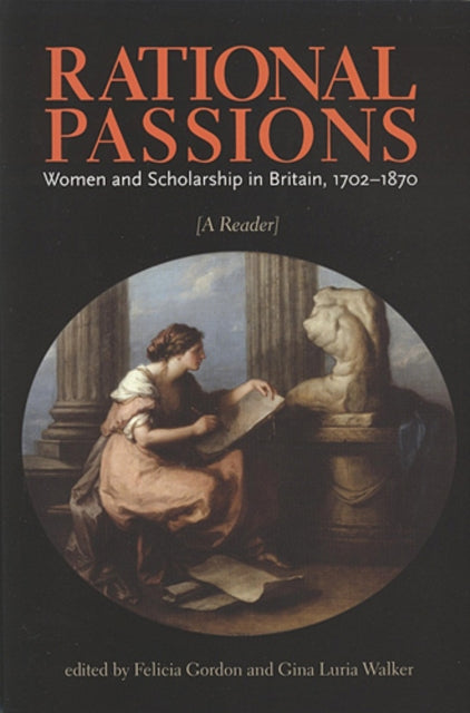 Rational Passions: Women and Scholarship in Britain, 1702 - 1870