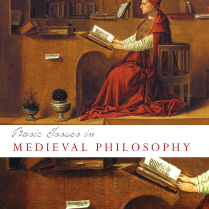 Basic Issues in Medieval Philosophy: Selected Readings Presenting the Interactive Discourses Among the Major Figures