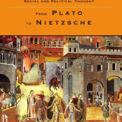 The Broadview Anthology of Social and Political Thought: From Plato to Nietzsche