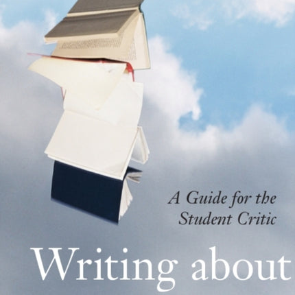 Writing About Literature: A Guide for the Student Critic