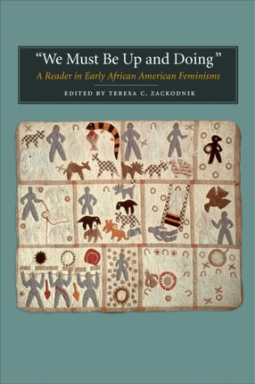 We Must be Up and Doing: A Reader in Early African American Feminisms