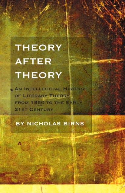 Theory After Theory: An Intellectual History of Literary Theory From 1950 to the Early 21st Century