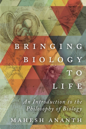 Bringing Biology to Life: An Introduction to the Philosophy of Biology