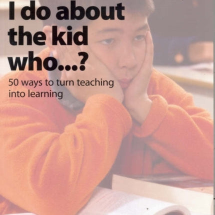 What Do I Do About the Kid Who…?: 50 Ways to Turn Teaching Into Learning