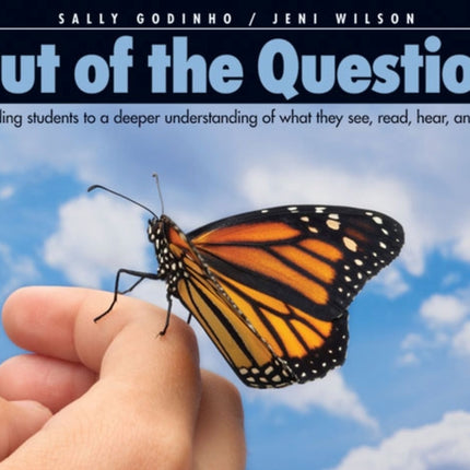 Out of the Question: Guiding Students to a Deeper Understanding of What They See, Read, Hear, and Do