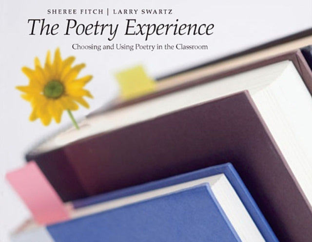 Poetry Experience: Choosing and Using Poetry in the Classroom