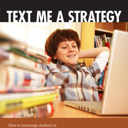 Text Me a Strategy: How to Encourage Students to Develop Skills They Need to Become Independent Learners